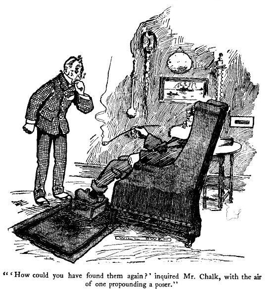 ''how Could You Have Found Them Again?' Inquired Mr.
Chalk, With the Air of One Propounding a Poser.'
