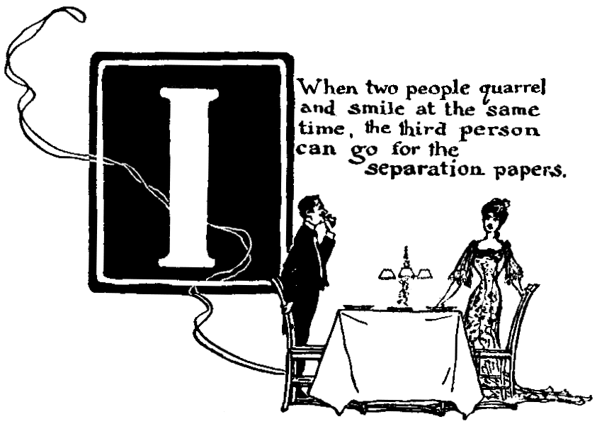 'I - When two people quarrel and smile at the same time, the third person can go for the separation papers.'