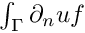 $\int_\Gamma{\partial_n u f}$