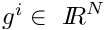 $g^i \in\ {I\hspace{-0.3em}R}^N$